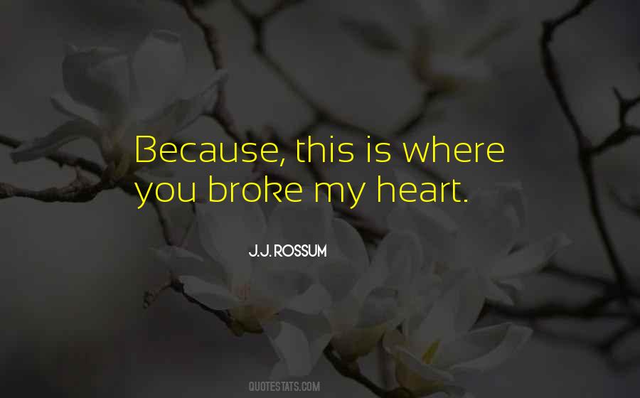 Quotes About You Broke My Heart #840210