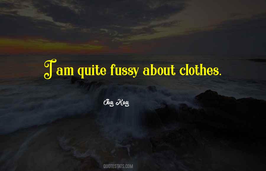 Quotes About Fussy #34422