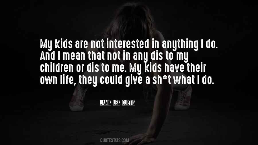 My Kids Are My Life Quotes #1599231