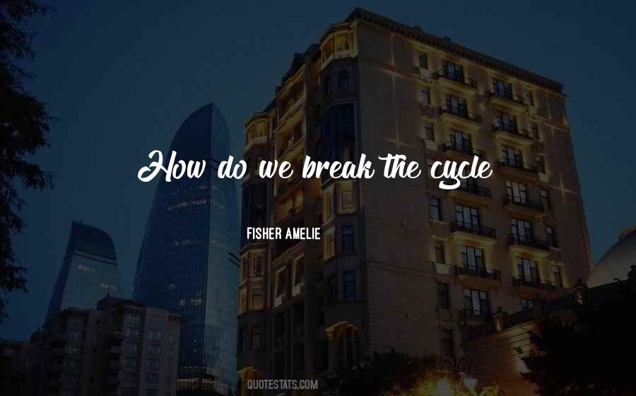 Break The Cycle Quotes #292126