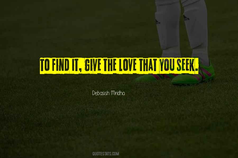 Give The Love You Seek Quotes #1364640