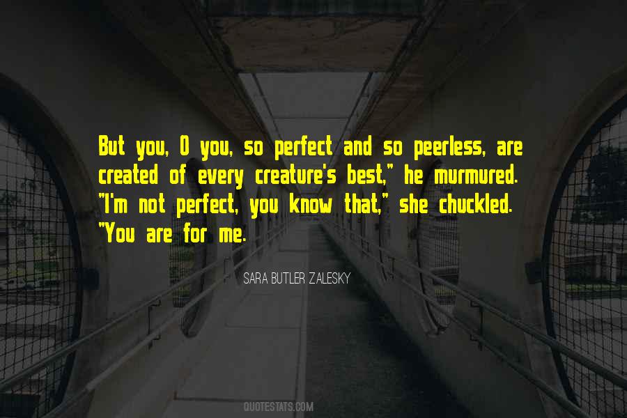 Quotes About You Are Perfect For Me #1355680