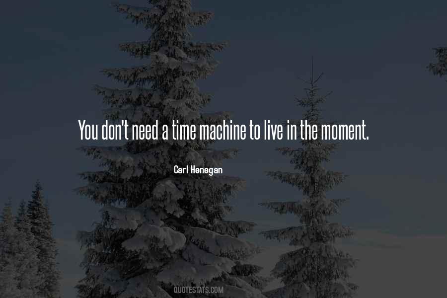 Quotes About Having A Time Machine #72376
