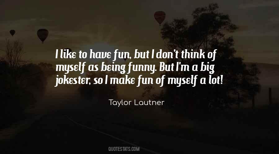 Quotes About Being Fun #218146