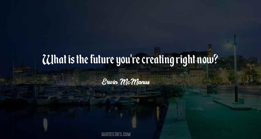 Quotes About Creating Our Future #1714392