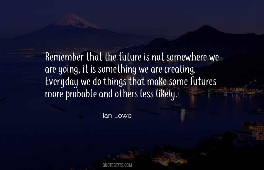 Quotes About Creating Our Future #449930