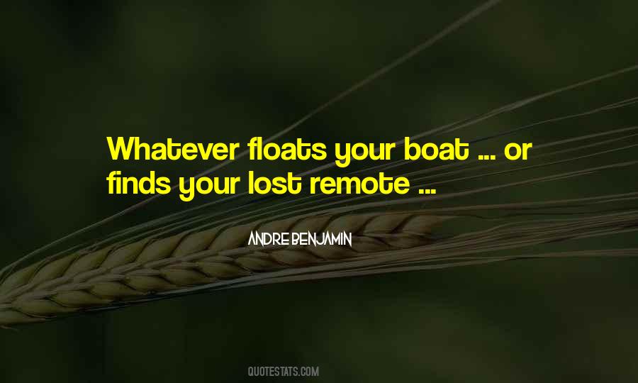 Quotes About Whatever Floats Your Boat #1421126