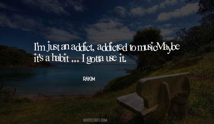 Quotes About Addicted To Music #1176313