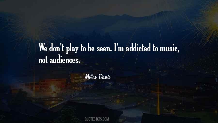 Quotes About Addicted To Music #1261441