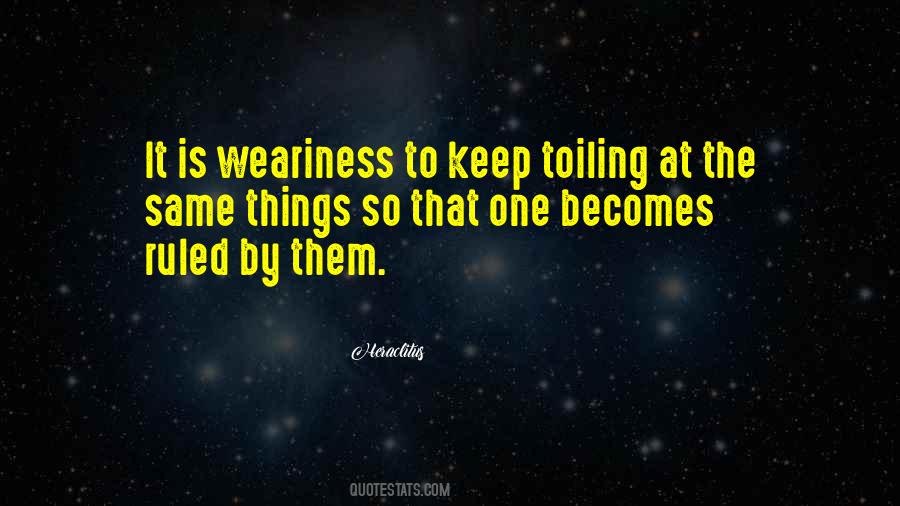 Quotes About Weariness #201110