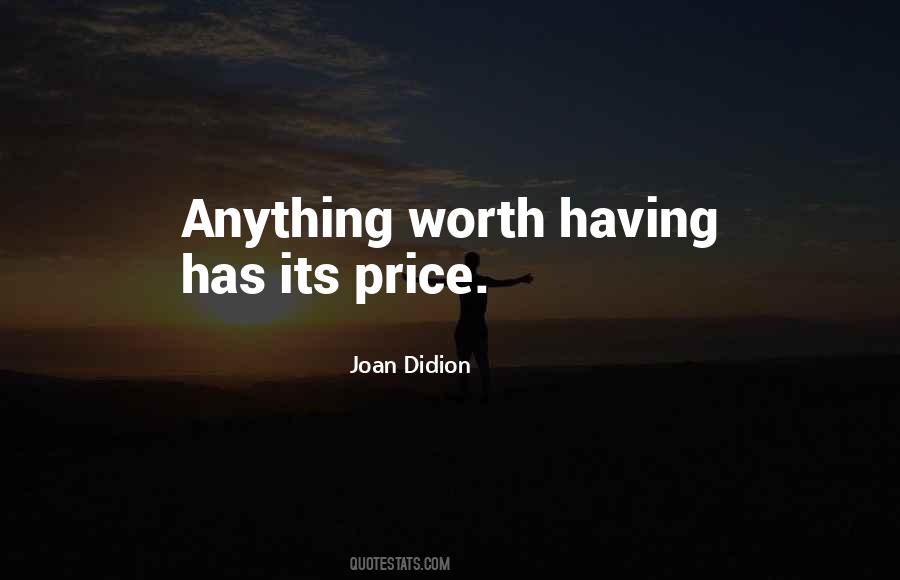 Quotes About Anything Worth Having #574588