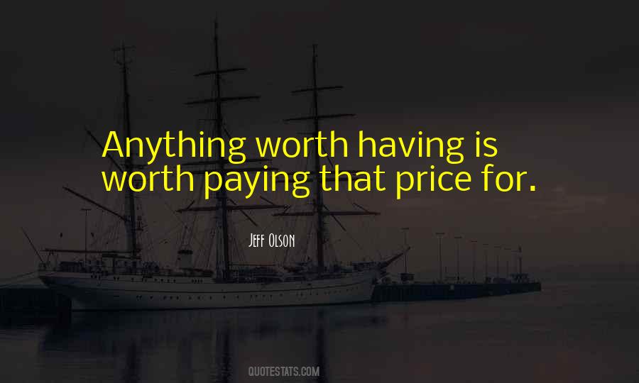 Quotes About Anything Worth Having #860993