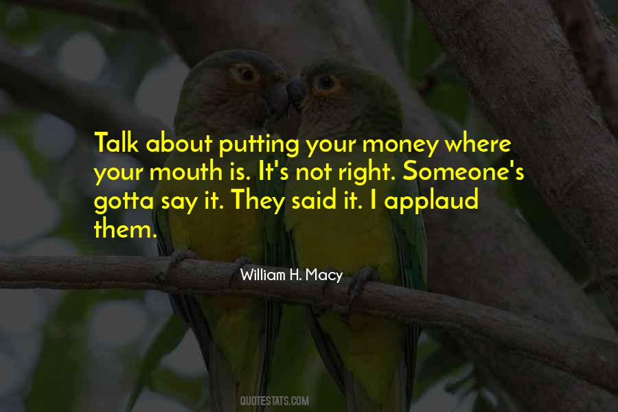 Quotes About Putting Your Money Where Your Mouth Is #1507965