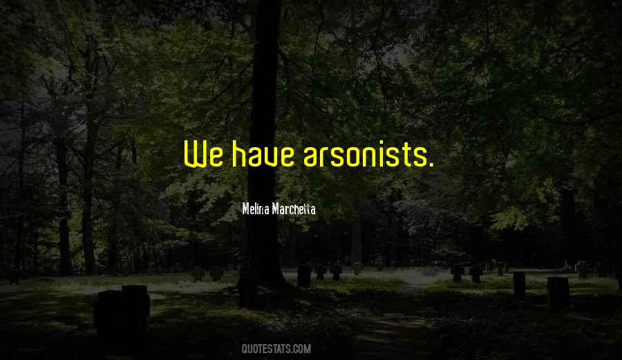 Quotes About Arsonists #1304257