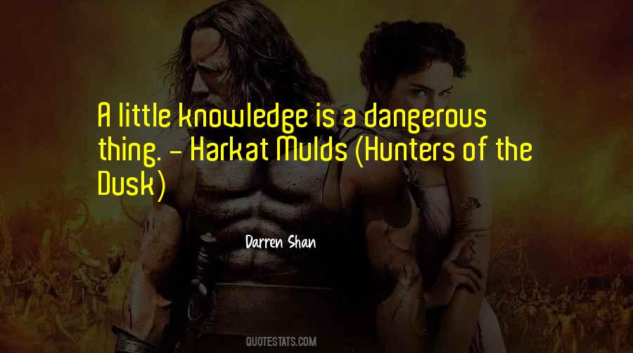 Quotes About Dangerous Knowledge #89610