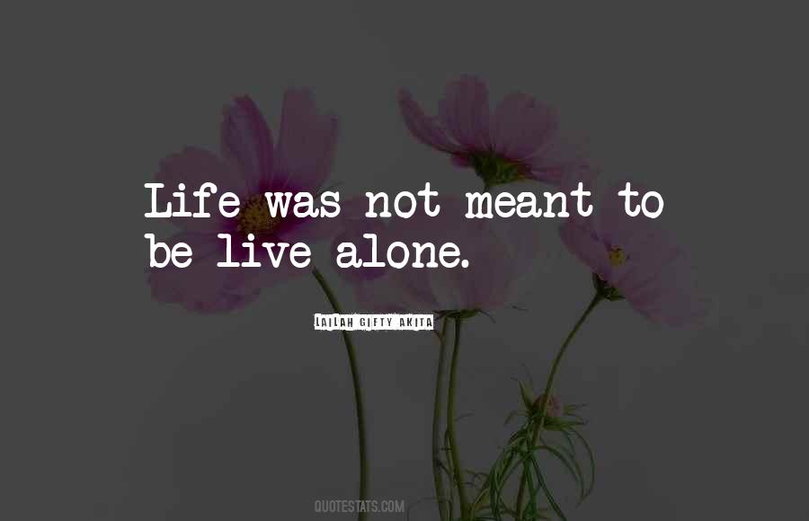 Quotes About Meant To Be Alone #1405036