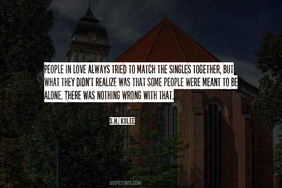 Quotes About Meant To Be Alone #1722120 Quotes About Meant To Be Alone #1722120