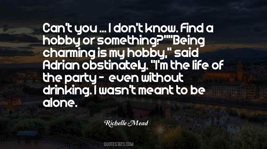 Quotes About Meant To Be Alone #713476