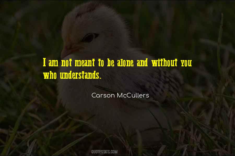 Quotes About Meant To Be Alone #946701