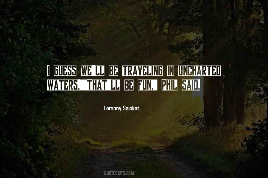 Quotes About Uncharted Waters #834640