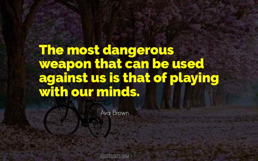 Most Dangerous Weapon Quotes #1187770