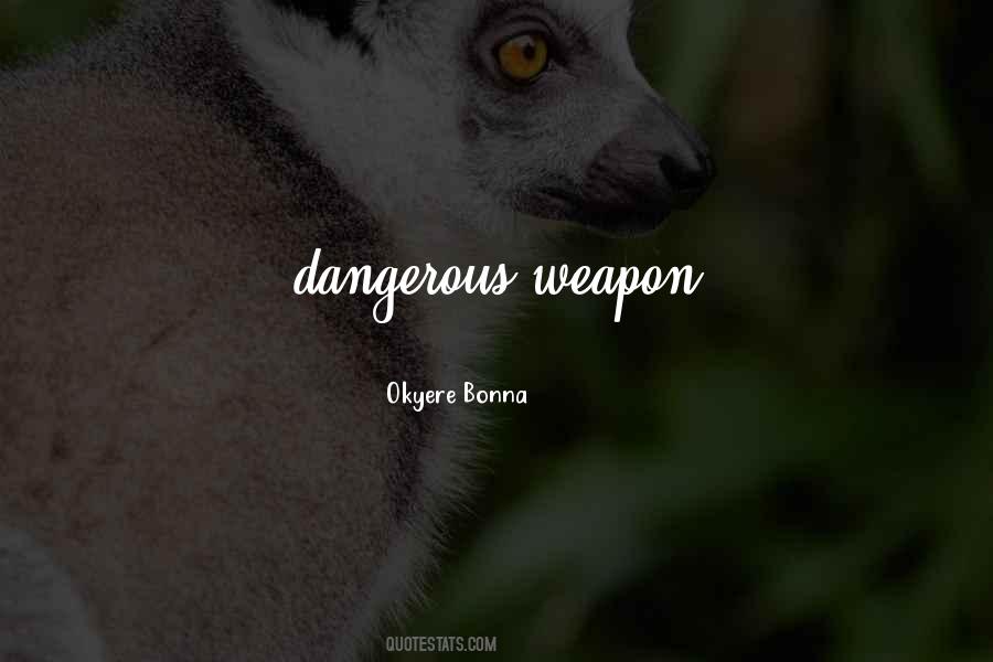 Most Dangerous Weapon Quotes #853529