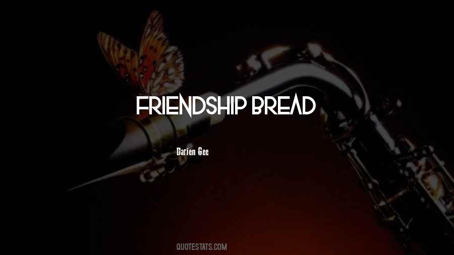 Quotes About Bread And Friendship #1646591