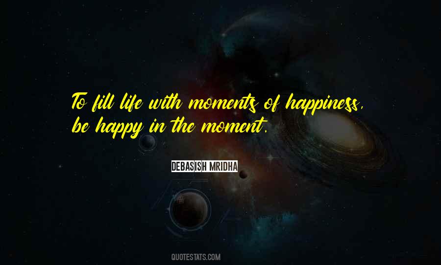 Quotes About Happy Moments In Life #623009