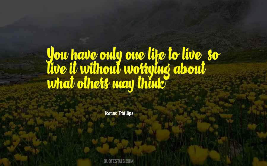 Quotes About You Only Have One Life To Live #255491