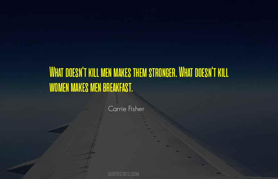 Quotes About What Doesn Kill You Makes You Stronger #1286801