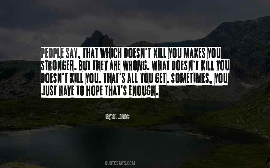 Quotes About What Doesn Kill You Makes You Stronger #1462354