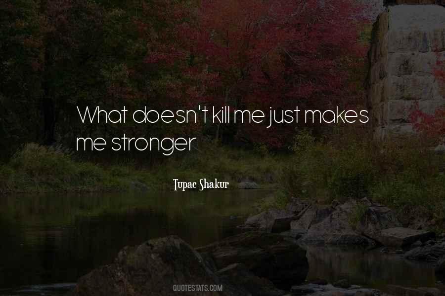 Quotes About What Doesn Kill You Makes You Stronger #1556416