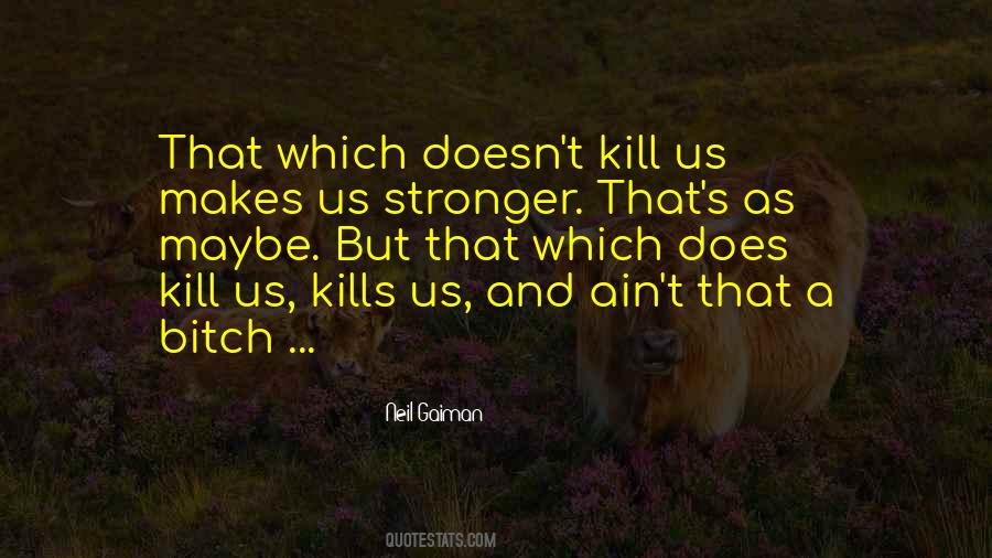 Quotes About What Doesn Kill You Makes You Stronger #892175