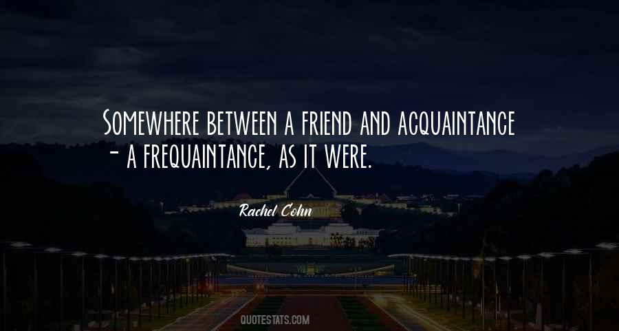 Friend And Acquaintance Quotes #1316188