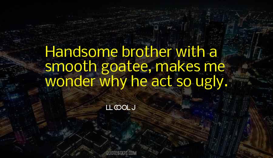 Quotes About Handsome Brother #459926