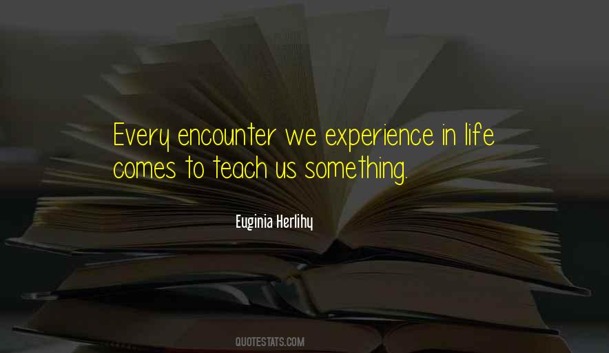 Experience Will Teach You Quotes #24011