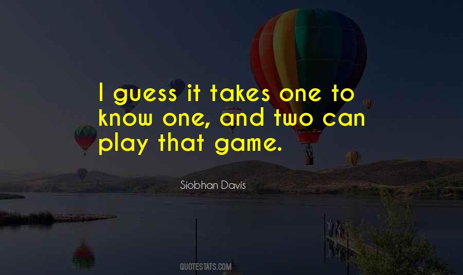Takes One To Know Quotes #1752175