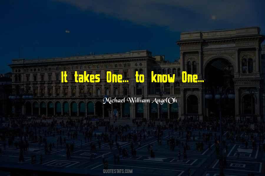 Takes One To Know Quotes #723119