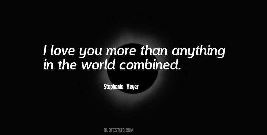 Quotes About I Love You More Than Anything #1084890