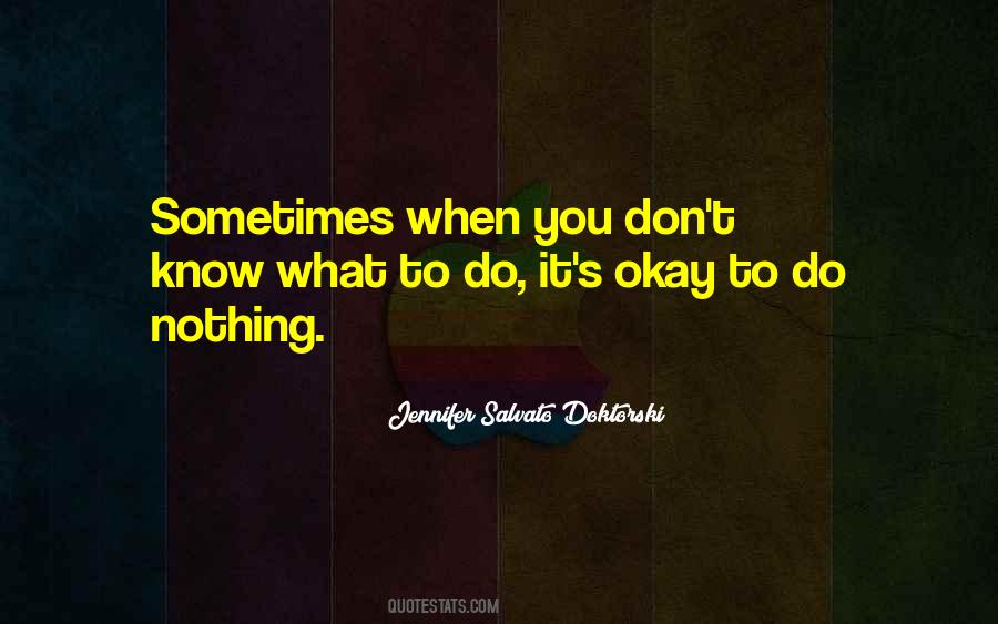 Quotes About When You Don't Know What To Do #1648050