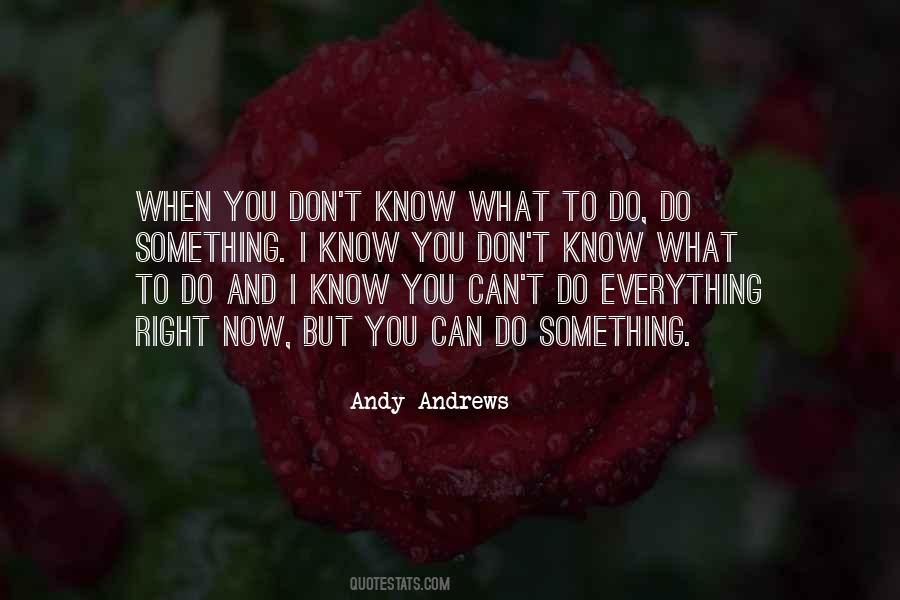 Quotes About When You Don't Know What To Do #1708643