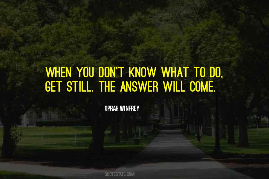 Quotes About When You Don't Know What To Do #372120