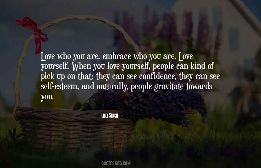 Embrace Who You Are Quotes #513158