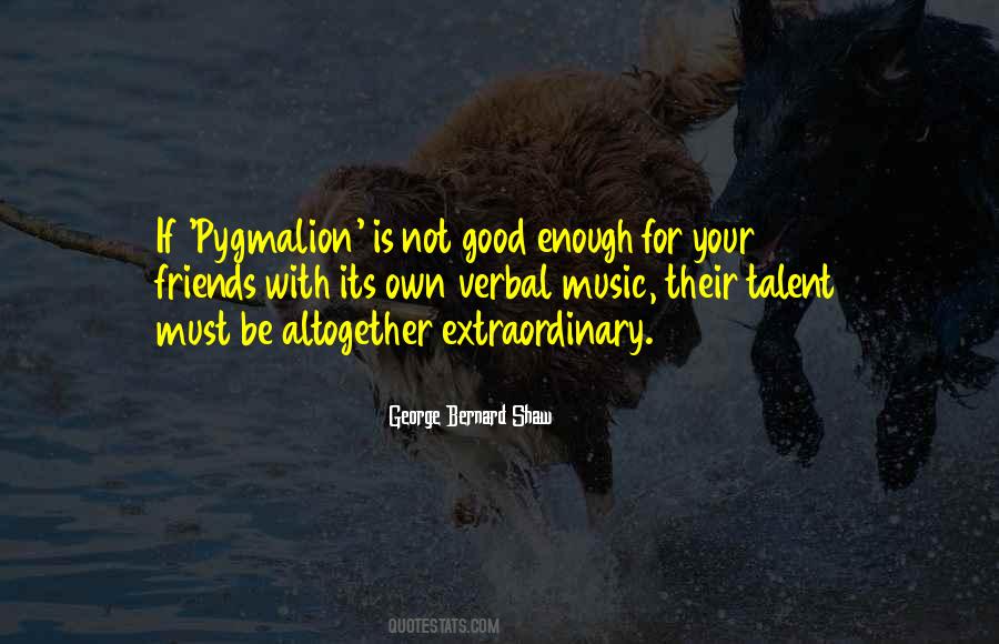 Quotes About Pygmalion #814059
