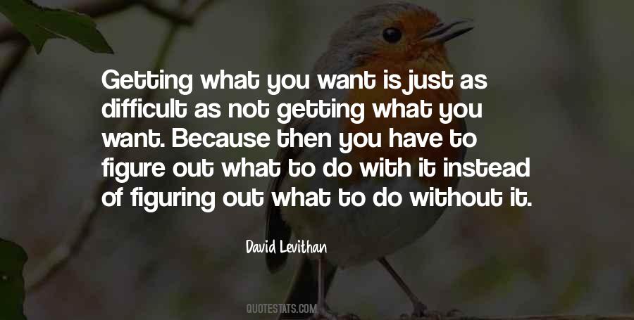 Quotes About Getting What You Want #45952