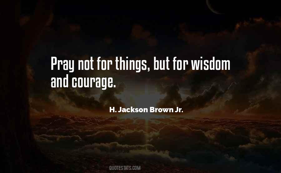 Quotes About Wisdom And Courage #800092