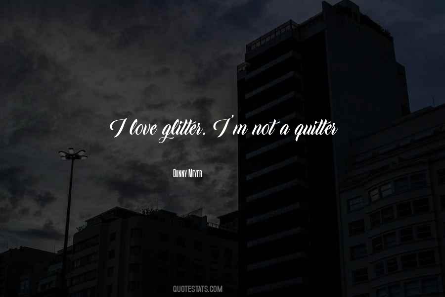 Not A Quitter Quotes #1859323