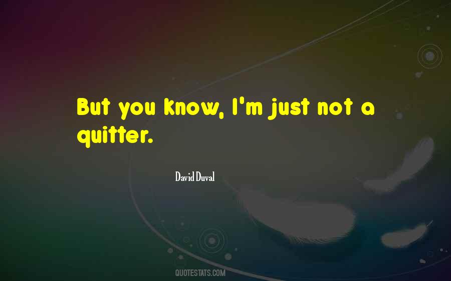Not A Quitter Quotes #911976