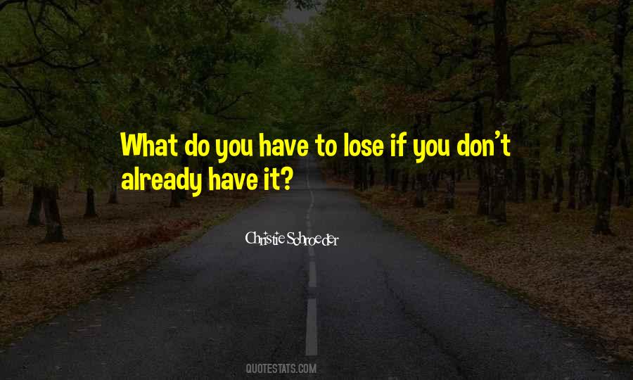 What Do You Have To Lose Quotes #1115615