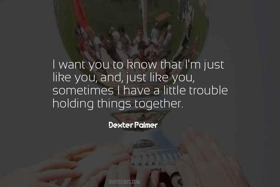 Quotes About Holding Things Together #520125